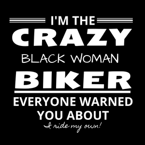 I'm the Crazy BLACK WOMAN Everyone warned you about- I Ride my own - SensibleTees