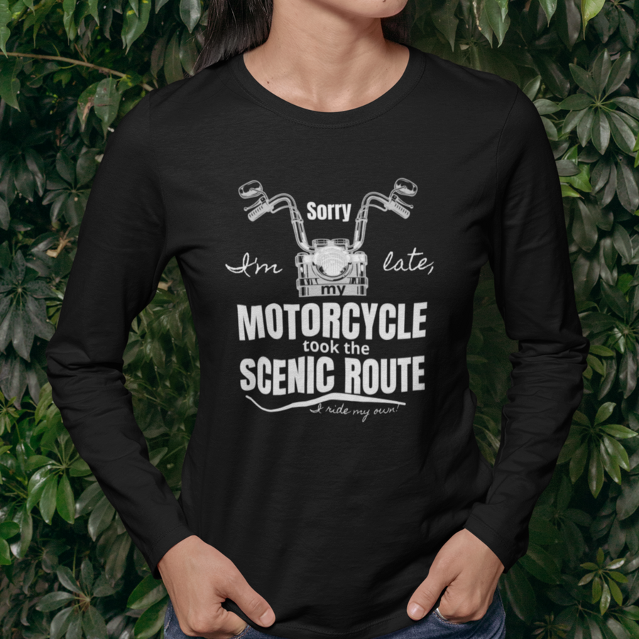 Sorry I'm Late, My Motorcycle took the Scenic Route-I ride my own - SensibleTees