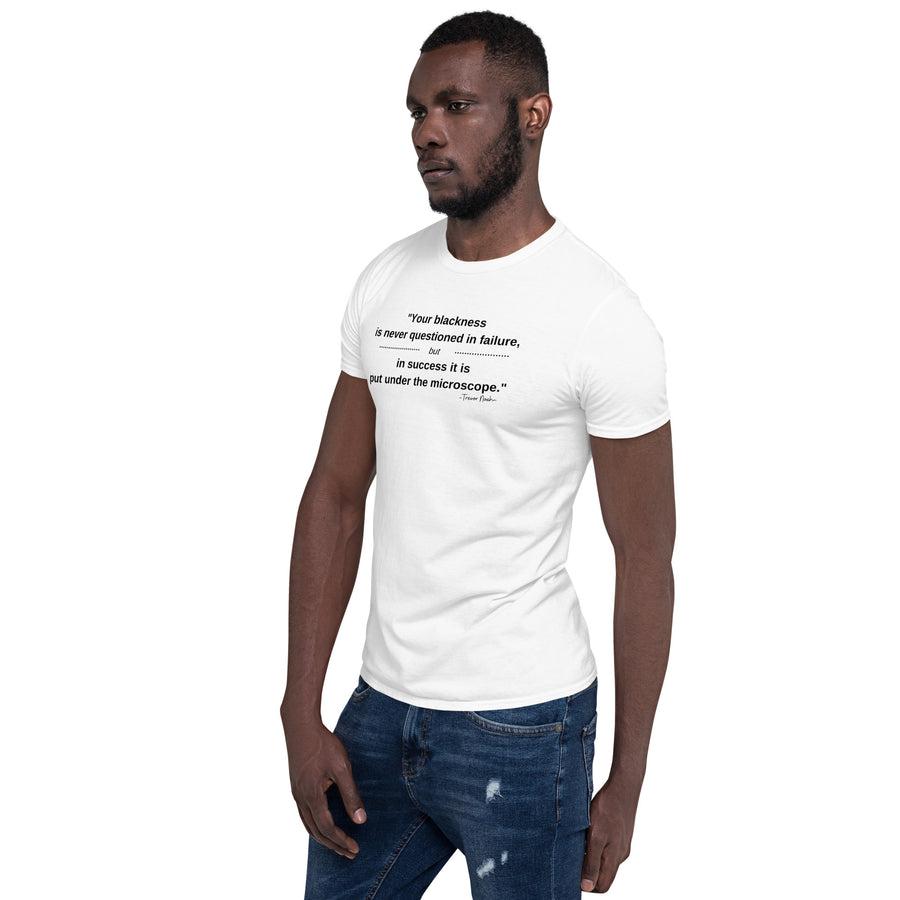 "Your Blackness is never questioned in failure, but in success it is put under the microscope." - Trevor Noah Quote - Unisex White T-shirt