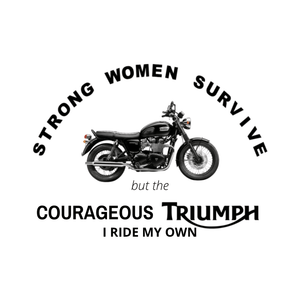 Strong Women Survive, but the Courageous TRIUMPH - SensibleTees