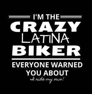 *I'm the Crazy LATINA Biker-Everyone warned you about-I ride my own! - SensibleTees