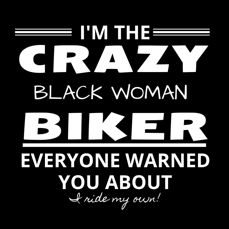 I'm the Crazy BLACK WOMAN Everyone warned you about- I Ride my own - SensibleTees