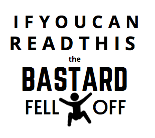 If You Can Read This The Bastard Fell Off - SensibleTees