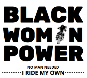 BLACK WOMAN POWER... I Ride My Own - SensibleTees