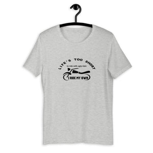 *Life's Too Short to Ride with Ugly Men...I Ride My Own - SensibleTees