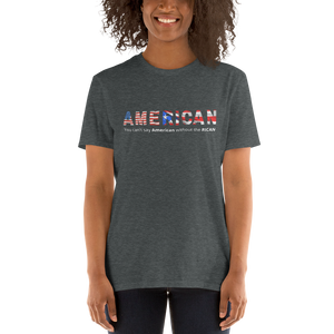 AmeRICAN - You can't say 'American' without the 'RICAN' Short-Sleeve Unisex T-Shirt