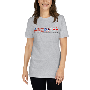 AmeRICAN - You can't say 'American' without the 'RICAN' Short-Sleeve Unisex T-Shirt