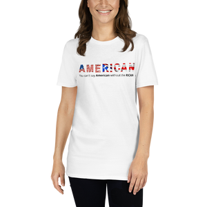 AmeRICAN - You can't say 'American' without the 'RICAN' Short-Sleeve Unisex T-Shirt